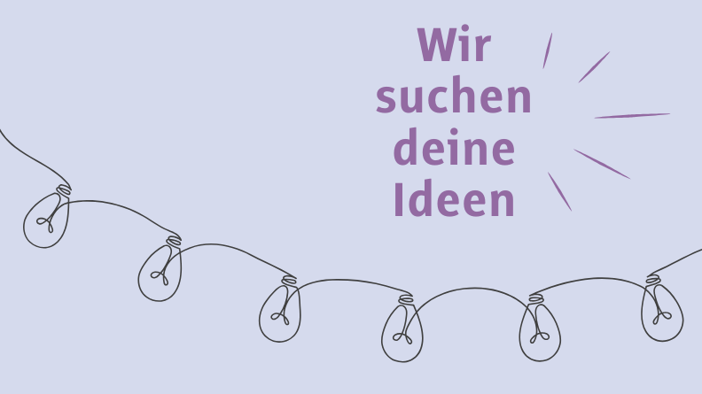 Symbolbild mit Glühbirnen die für Ideen stehen. Schrift: Wir suchen deine Ideen.