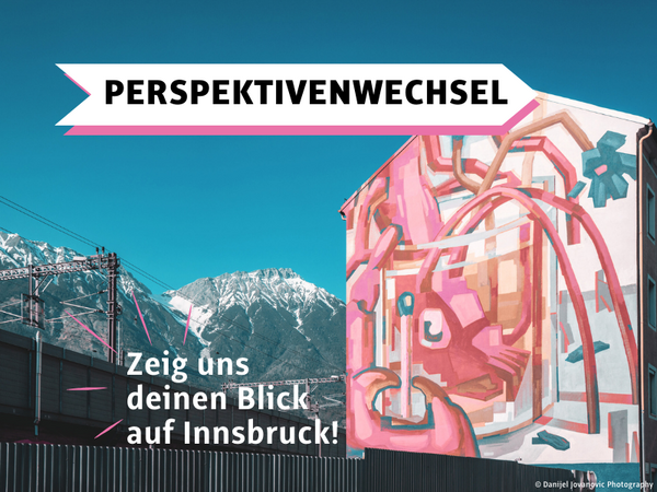 Perspektivenwechsel. Zeig uns deinen Blick auf Innsbruck.