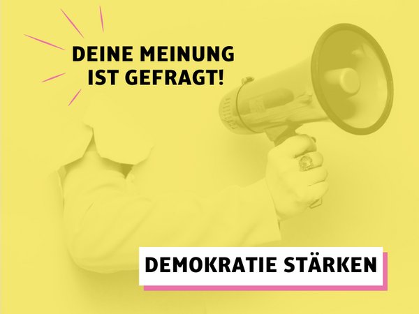 Demokratie stärken. Deine Meinung ist gefragt.